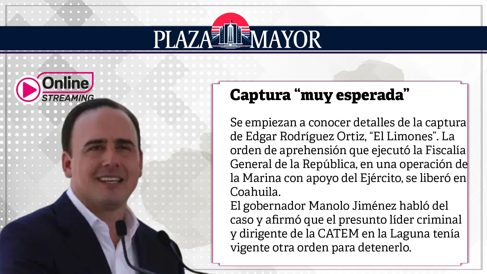 Manolo Jiménez habló del caso y afirmó que el presunto líder criminal y dirigente de la CATEM en la Laguna tenía vigente otra orden para detenerlo.