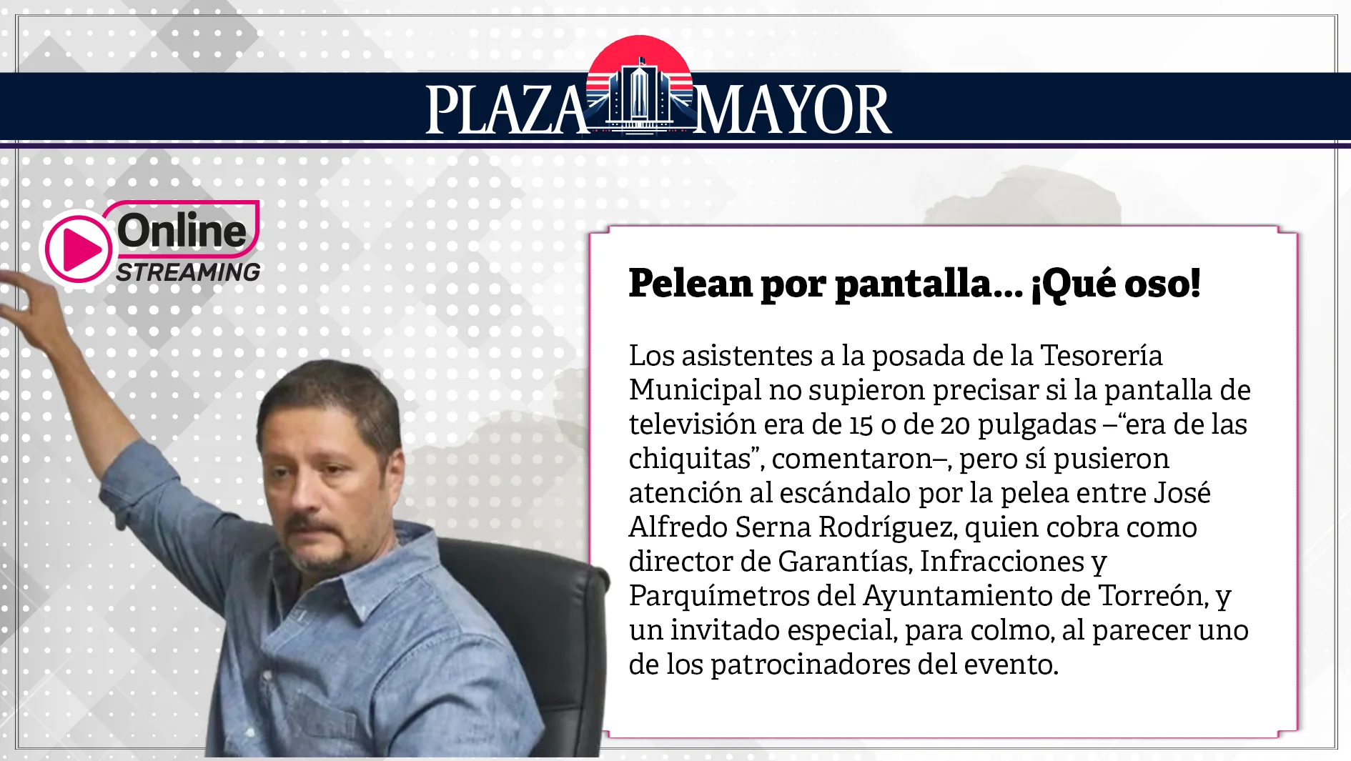 La pelea entre José Alfredo Serna Rodríguez, director de Garantías, Infracciones y Parquímetros del Ayuntamiento de Torreón, y un invitado especial.