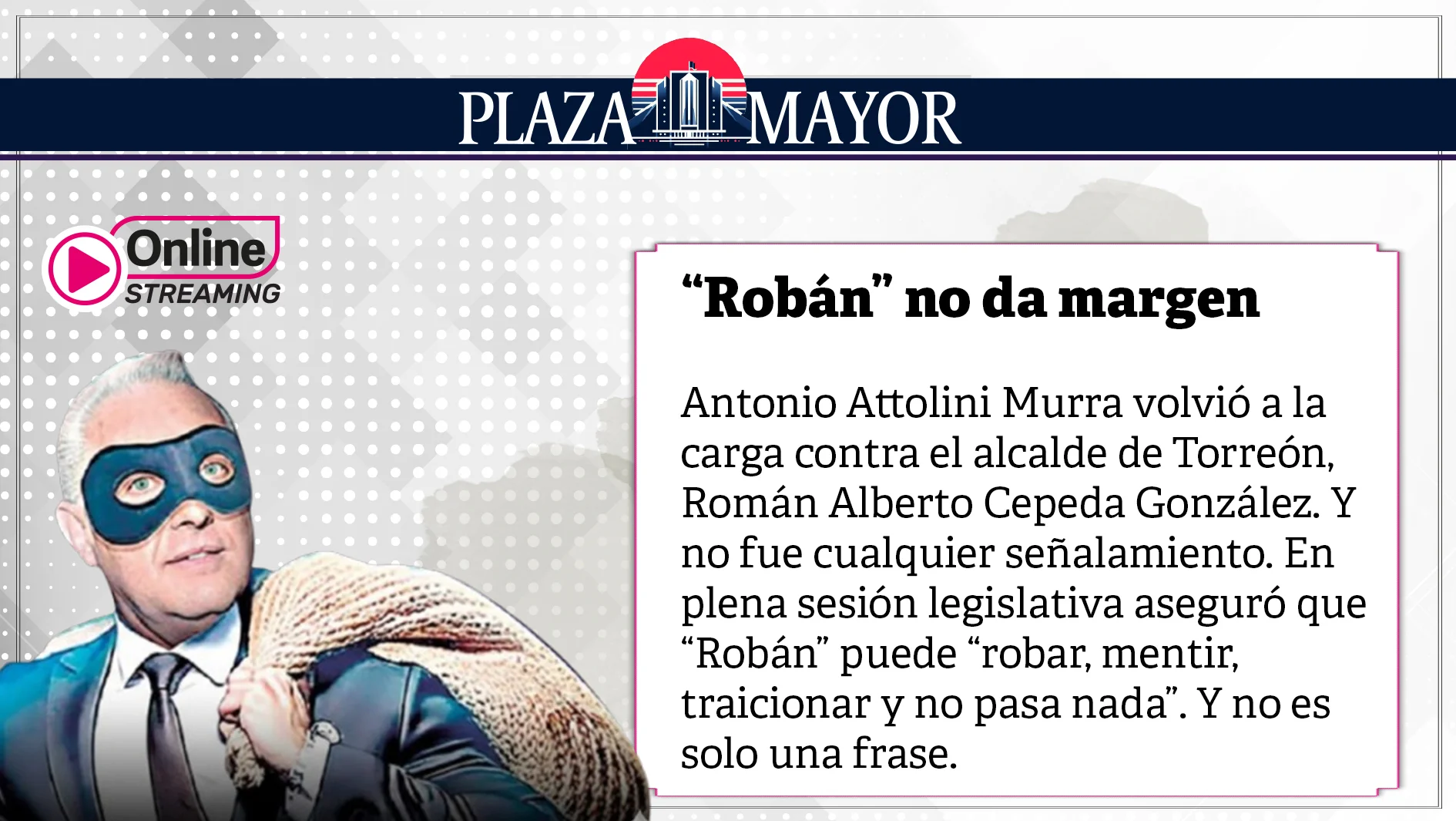 Antonio Attolini Murra volvió a la carga contra el alcalde de Torreón, Román Alberto Cepeda González.