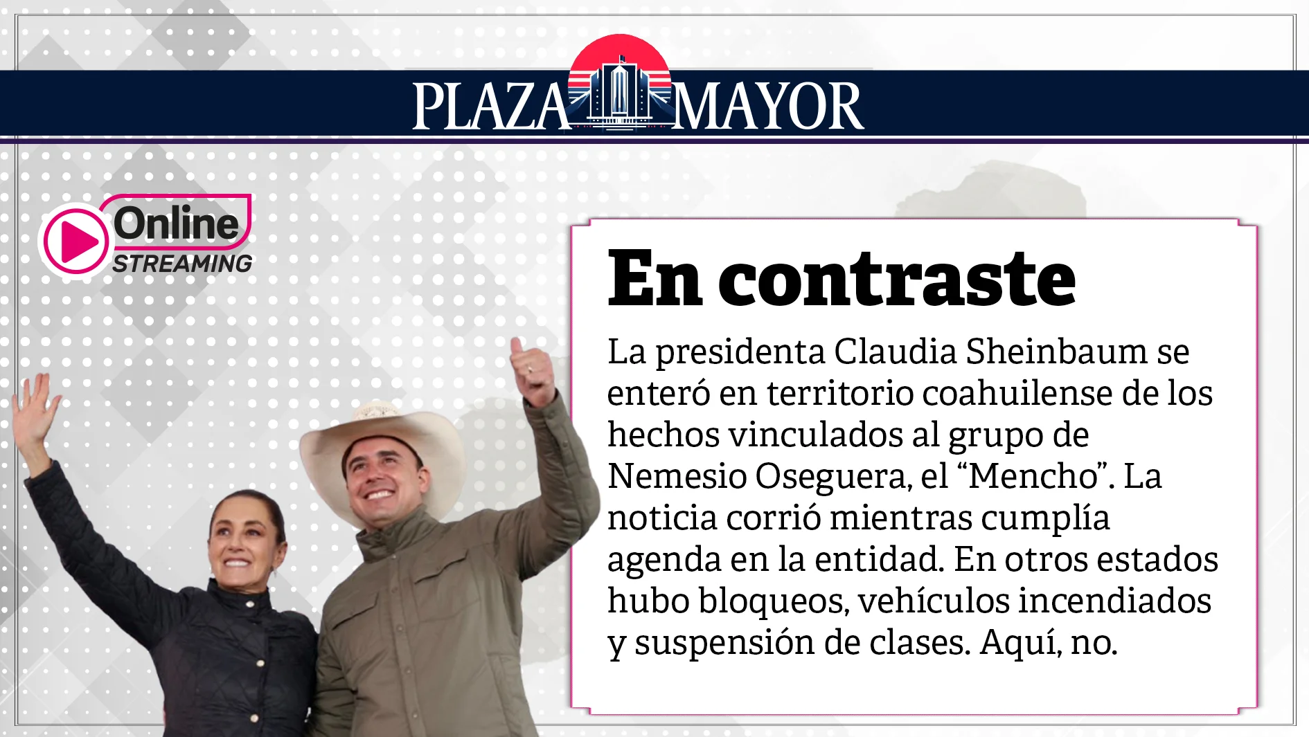 La presidenta Claudia Sheinbaum se enteró en territorio coahuilense de los hechos vinculados al grupo de Nemesio Oseguera, el “Mencho”.