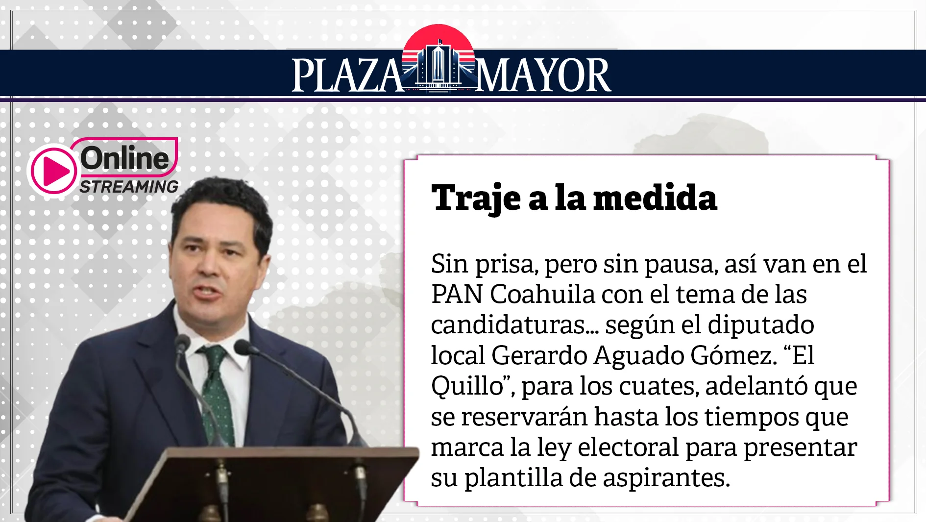 Sin prisa, pero sin pausa, así van en el PAN Coahuila con el tema de las candidaturas… según el diputado local Gerardo Aguado Gómez. “El Quillo”, para los cuates.