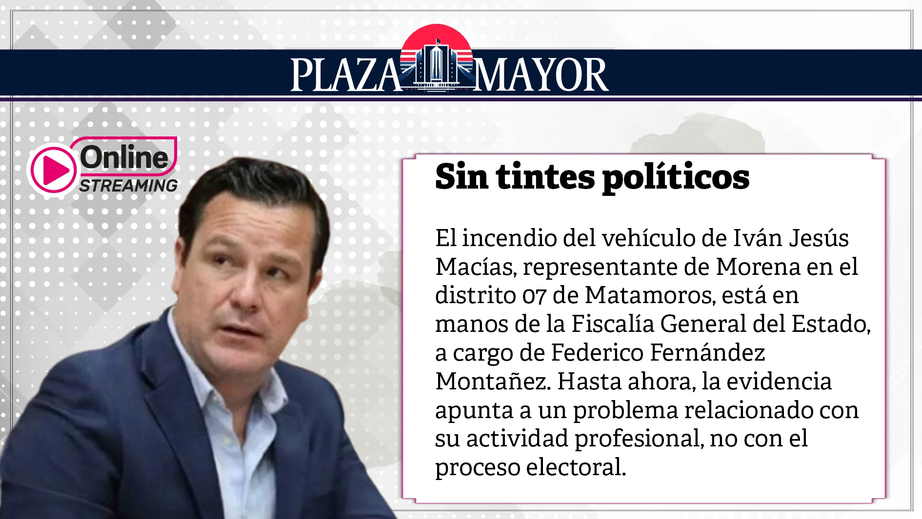 El incendio del vehículo de Iván Jesús Macías apunta a un problema relacionado con su actividad profesional, no con el proceso electoral.