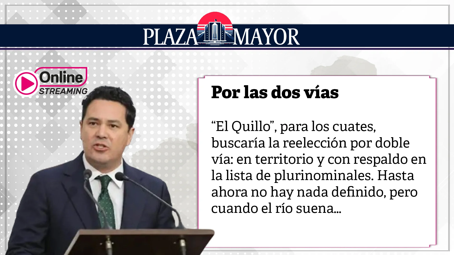 “El Quillo”, para los cuates, buscaría la reelección por doble vía: en territorio y con respaldo en la lista de plurinominales.