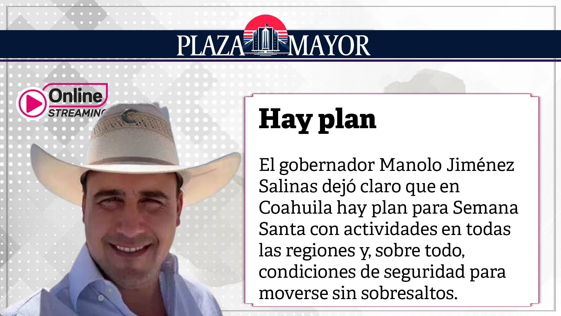 El gobernador Manolo Jiménez Salinas dejó claro que en Coahuila hay plan para Semana Santa con actividades en todas las regiones.