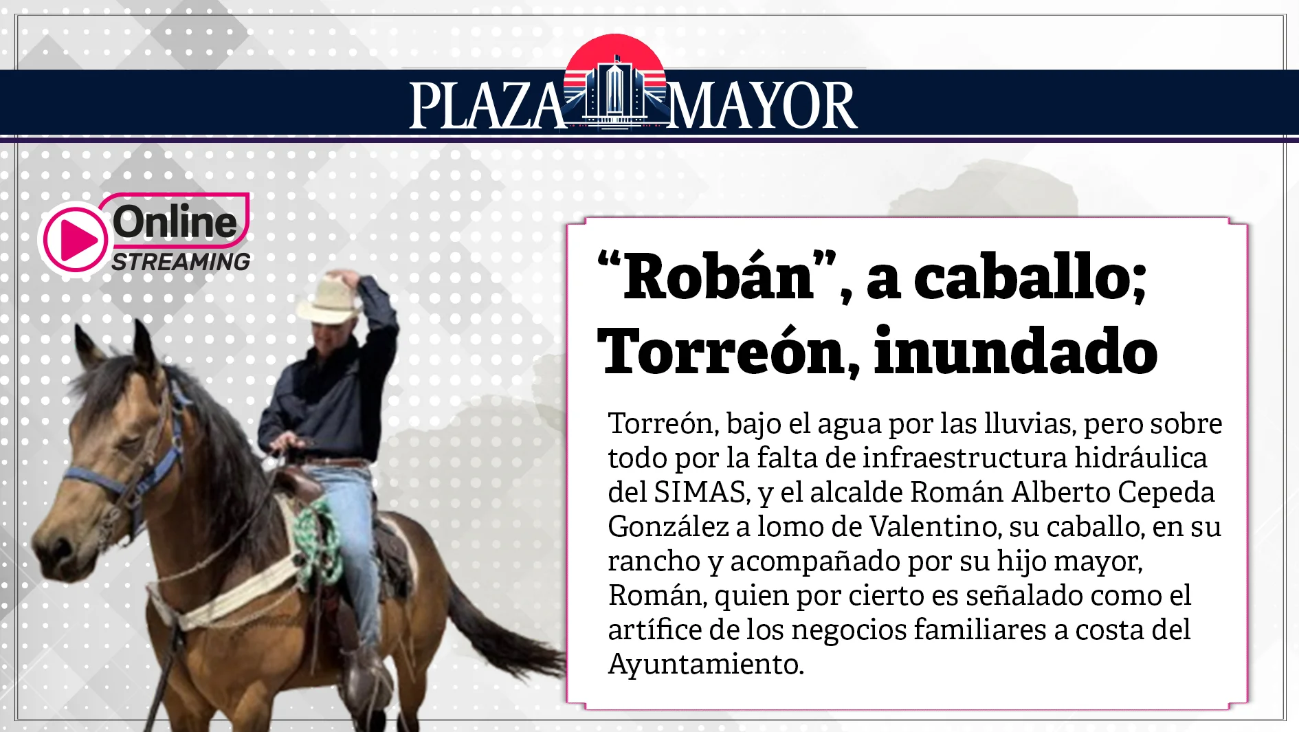 “Robán”, a caballo; Torreón, inundado