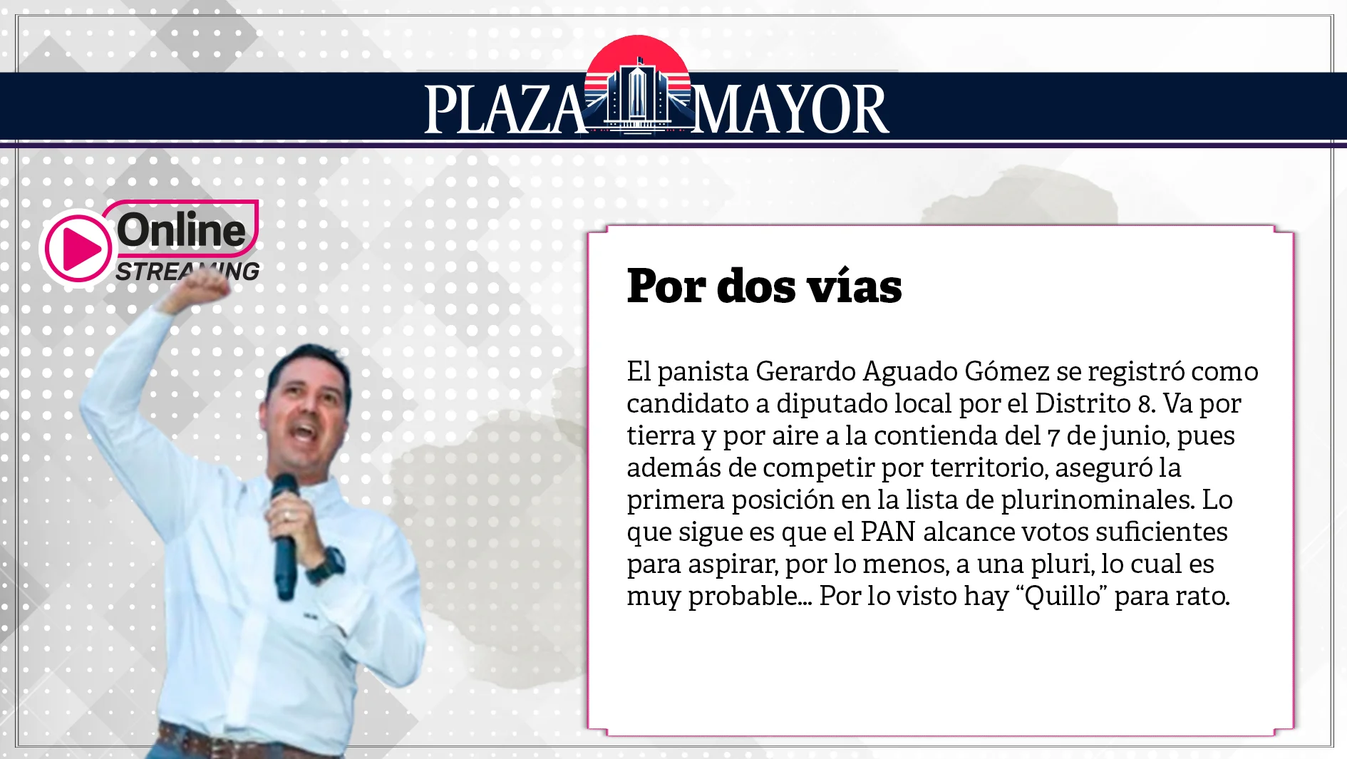El panista Gerardo Aguado Gómez se registró como candidato a diputado local por el Distrito 8. Va por tierra y por aire a la contienda del 7 de junio.