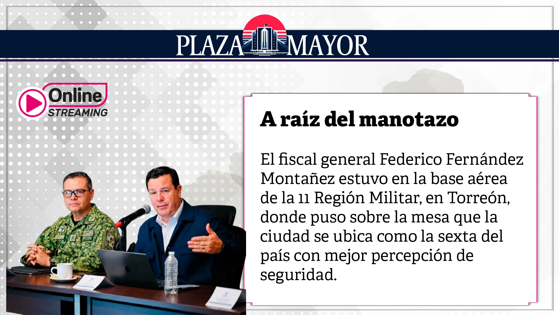 En la reunión se tomaron acuerdos importantes, reforzar el blindaje en los límites con Durango y apoyar a las autoridades de Gómez Palacio y Lerdo.