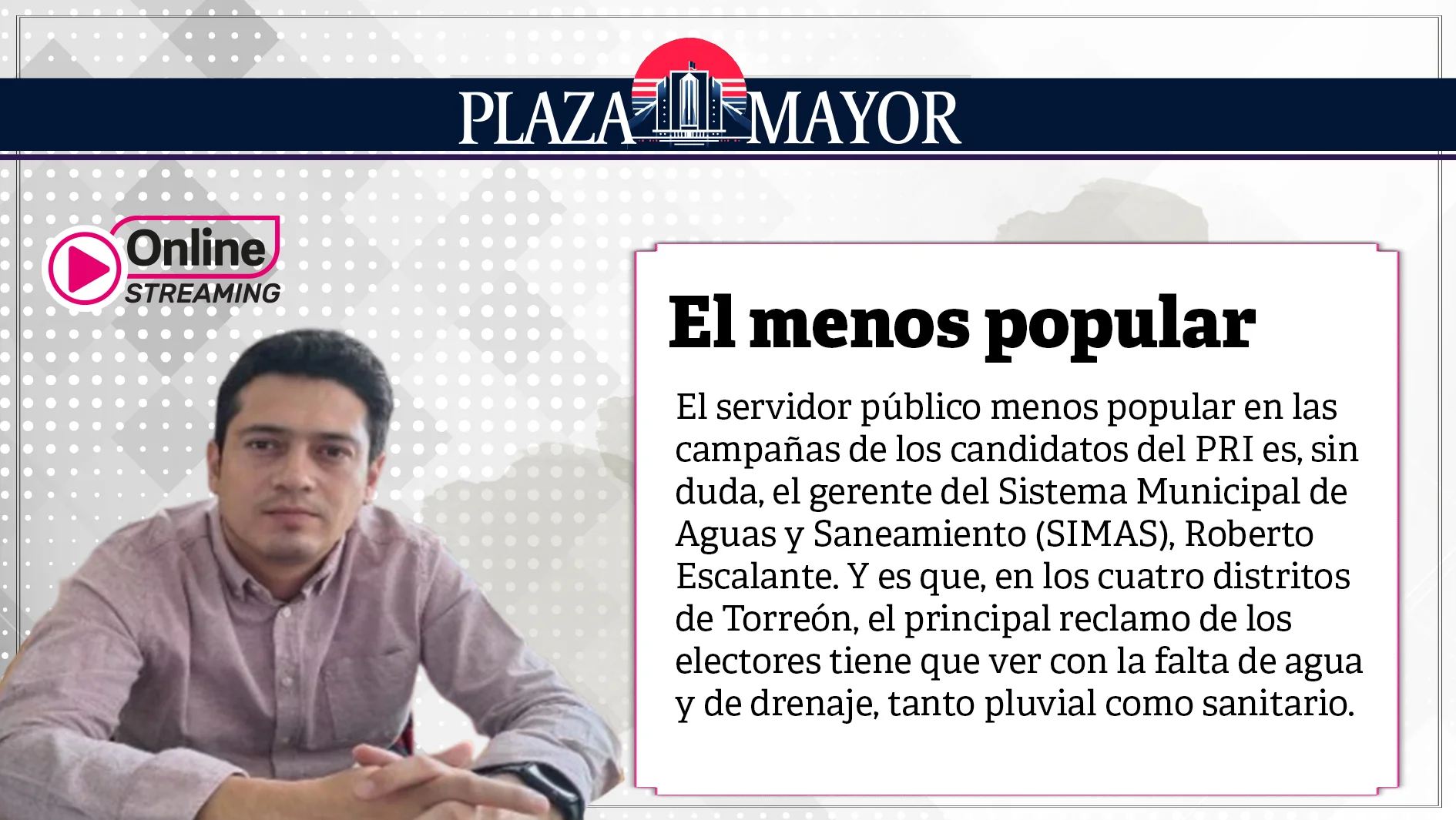 El servidor público menos popular en las campañas de los candidatos del PRI es, sin duda, el gerente del Sistema Municipal de Aguas y Saneamiento