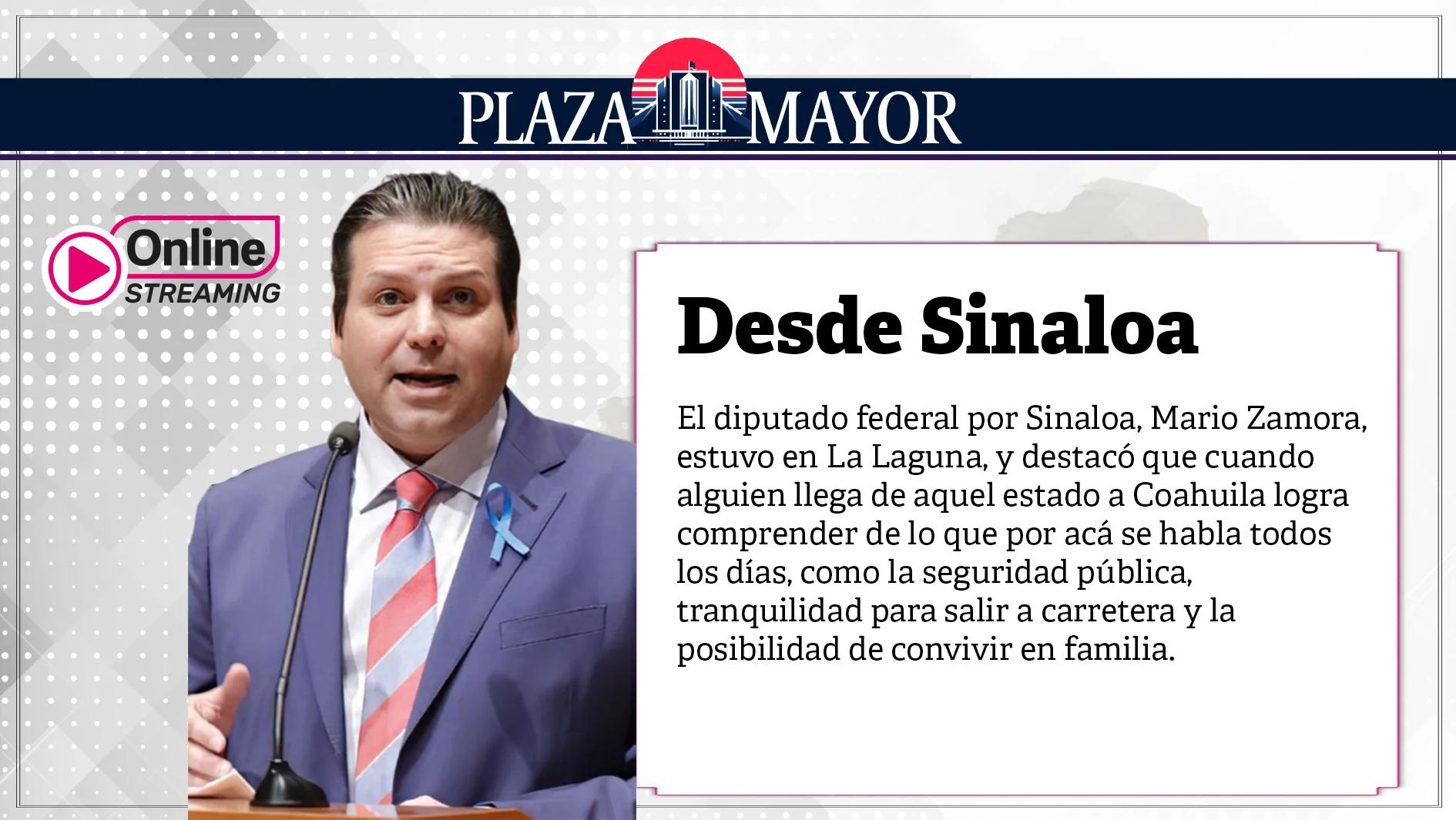 El diputado federal por Sinaloa, Mario Zamora, estuvo en La Laguna, y destacó que cuando alguien llega de aquel estado a Coahuila