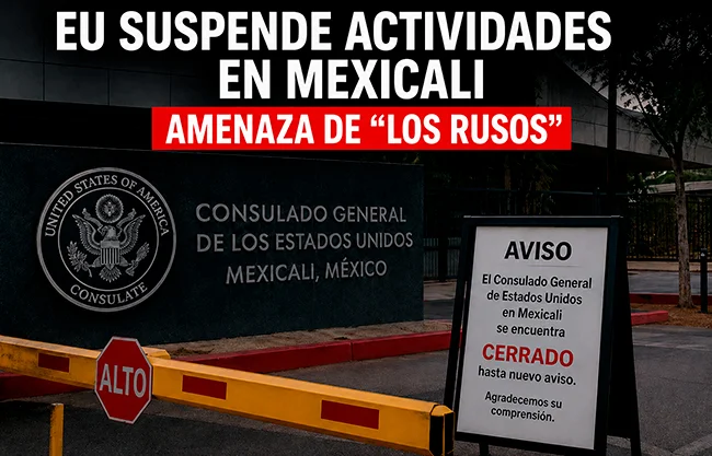 EU suspende actividades en Mexicali por amenaza de ‘Los Rusos’