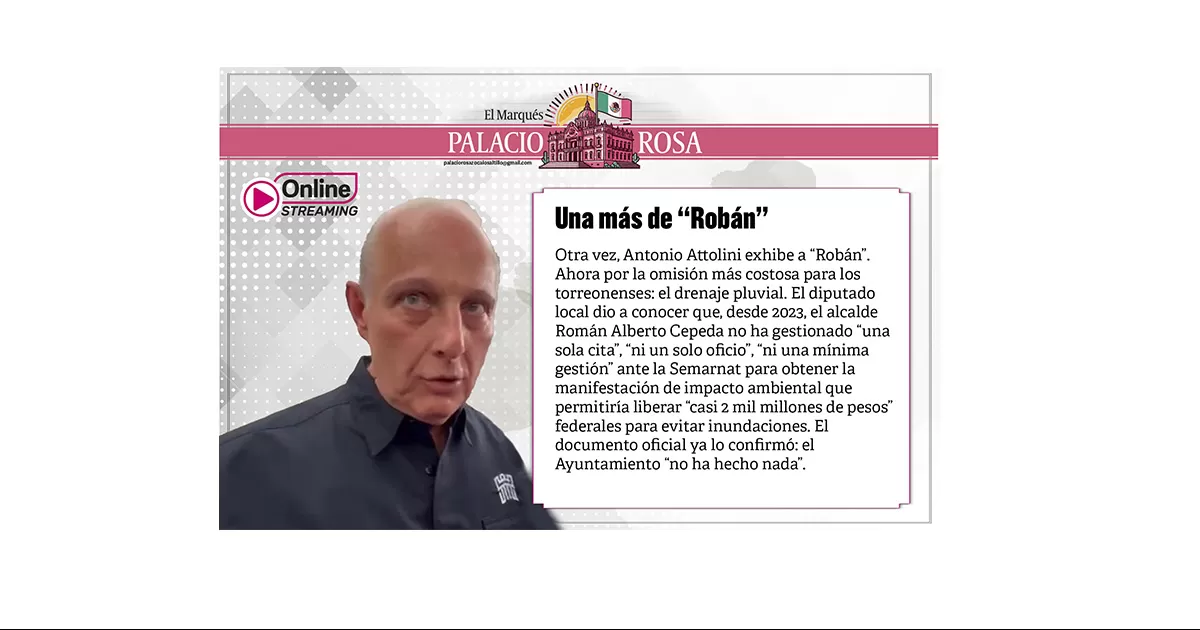 Otra vez, Antonio Attolini exhibe a “Robán”. Ahora por la omisión más costosa para los torreonenses: el drenaje pluvial.