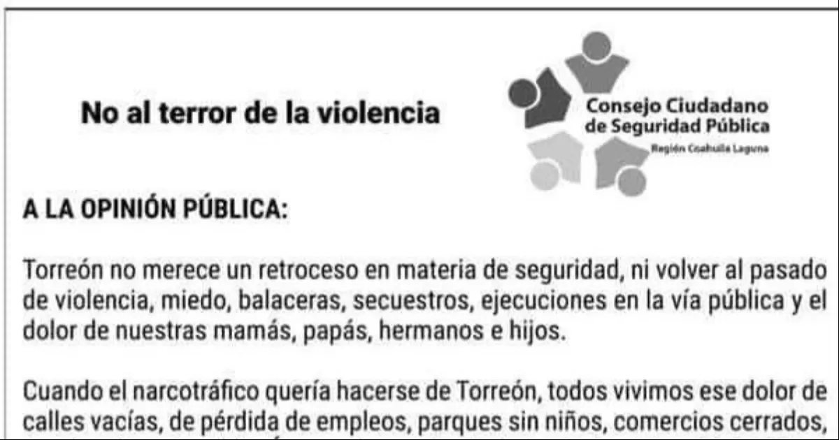 Con nombres y apellidos, los integrantes de la iniciativa privada pidieron a la sociedad civil reflexionar respecto “a los tiempos cuando el narcotráfico quería hacerse de la ciudad de Torreón… No podemos permitir que nos toque lo que desgraciadamente están padeciendo nuestros hermanos de Zacatecas, Estado de México, Guerrero”.