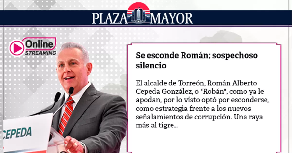 El alcalde de TorreÃ³n, RomÃ¡n Alberto Cepeda GonzÃ¡lez, o "RobÃ¡n", como ya le apodan, por lo visto optÃ³ por esconderse
