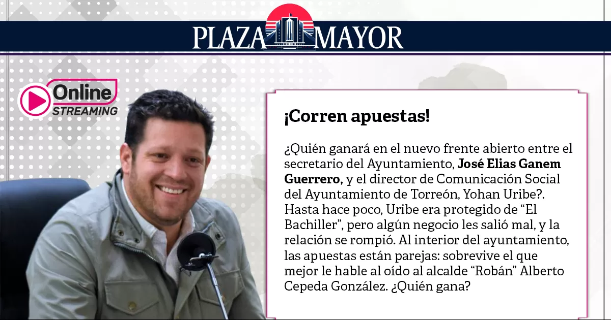 Â¿QuiÃ©n ganarÃ¡ en el nuevo frente abierto entre el secretario del Ayuntamiento, JosÃ© Elias Ganem Guerrero, y el director de ComunicaciÃ³n Social del Ayuntamiento de TorreÃ³n, Yohan Uribe?