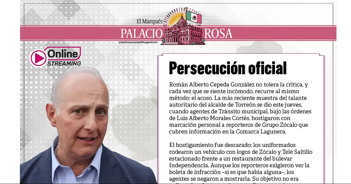 RomÃ¡n Alberto Cepeda GonzÃ¡lez no tolera la crÃ­tica, y cada vez que se siente incÃ³modo, recurre al mismo mÃ©todo: el acoso