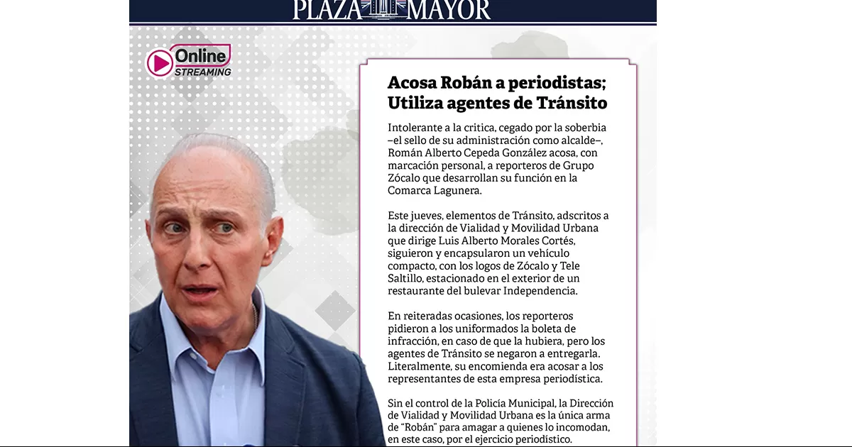RomÃ¡n Alberto Cepeda GonzÃ¡lez acosa, con marcaciÃ³n personal, a reporteros de Grupo ZÃ³calo que desarrollan su funciÃ³n en en la Comarca Lagunera